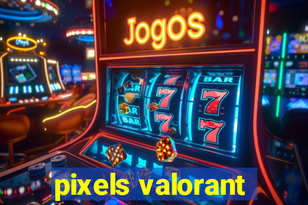 pixels valorant